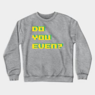 do you even? Crewneck Sweatshirt